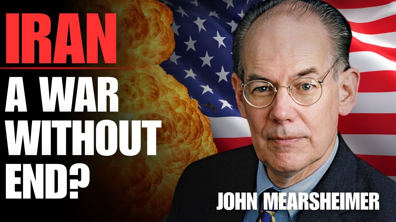 IRAN: A war without end? | Professor John Mearsheimer